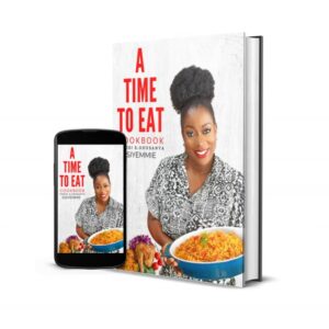 A TIME TO EAT (NIGERIAN COOKBOOK)